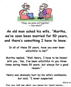 Old man asks his wife if she’s ever been unfaithful……