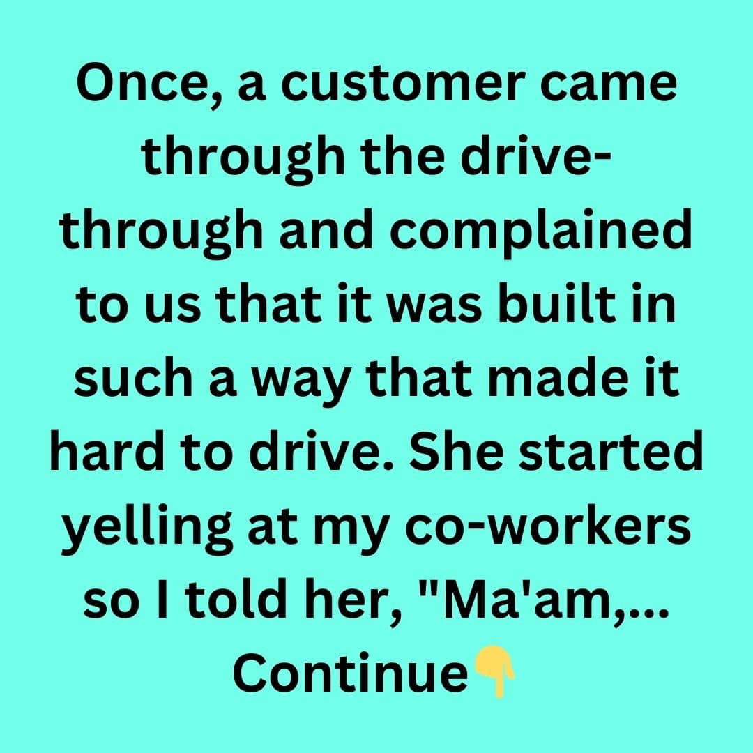 Customer Complains About Drive-Through Design, Employee Responds with Common Sense