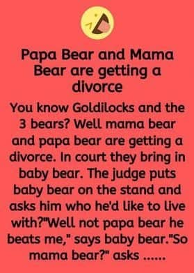 Papa Bear and Mama Bear are getting a divorce.