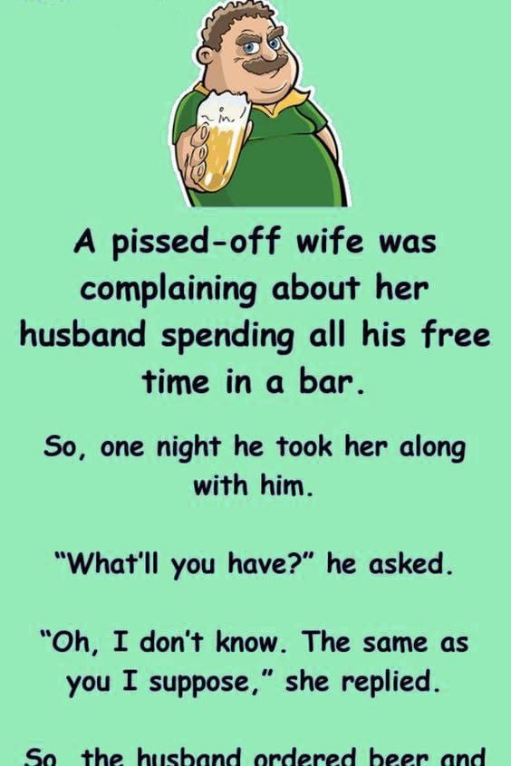 A pissed-off wife was complaining about her husband spending all.