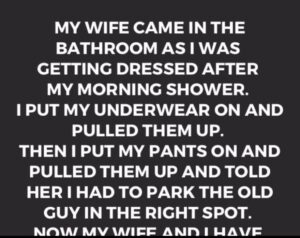 My wife came in the bathroom