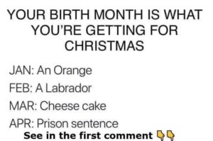 Your birth month is what you’re getting for Christmas