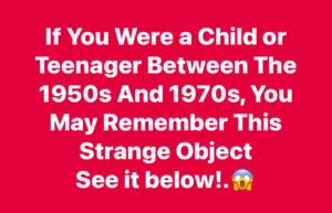 If You Were a Child or Teenager Between The 1950s And 1970s, You May Remember This Strange Object