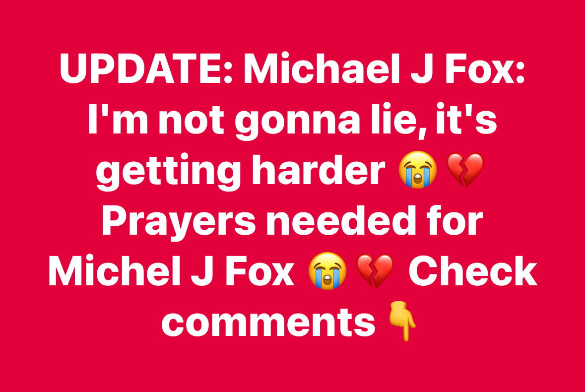 UPDATE: Michael J Fox: I’m not gonna lie, it’s getting harder Prayers needed for Michel J Fox Check comments