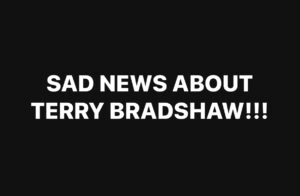 SAD NEWS ABOUT TERRY BRADSHAW!