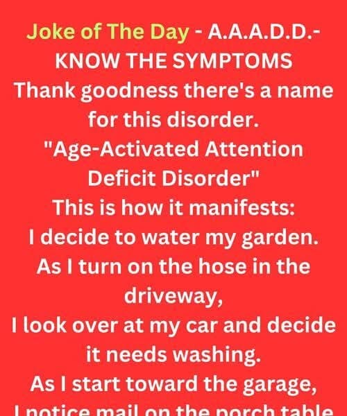 Joke of the Day – A.A.A.D.D. – Age Activated Attention Deficit Disorder