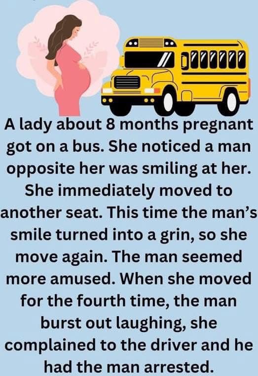A pregnant woman saw a man smiling at her on the bus…