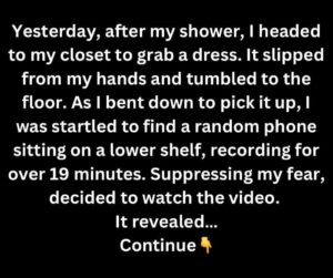 I Was Shocked to Stumble Upon a Phone Recording Me While I Was Changing in My Closet