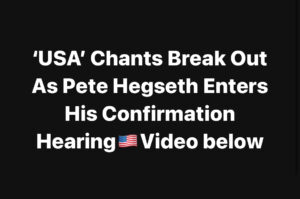WATCH: ‘USA’ Chants Erupt as Pete Hegseth Arrives for Confirmation Hearing