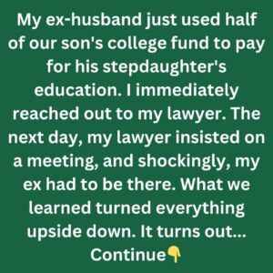 M y E x Used Our Son’s College Fund for His Stepdaughter — The Truth Was Shocking