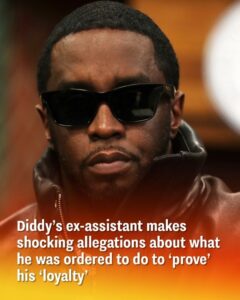 Diddy’s Former Assistant Makes Shocking Allegations About Extreme Loyalty Tests He Was Forced to Undergo