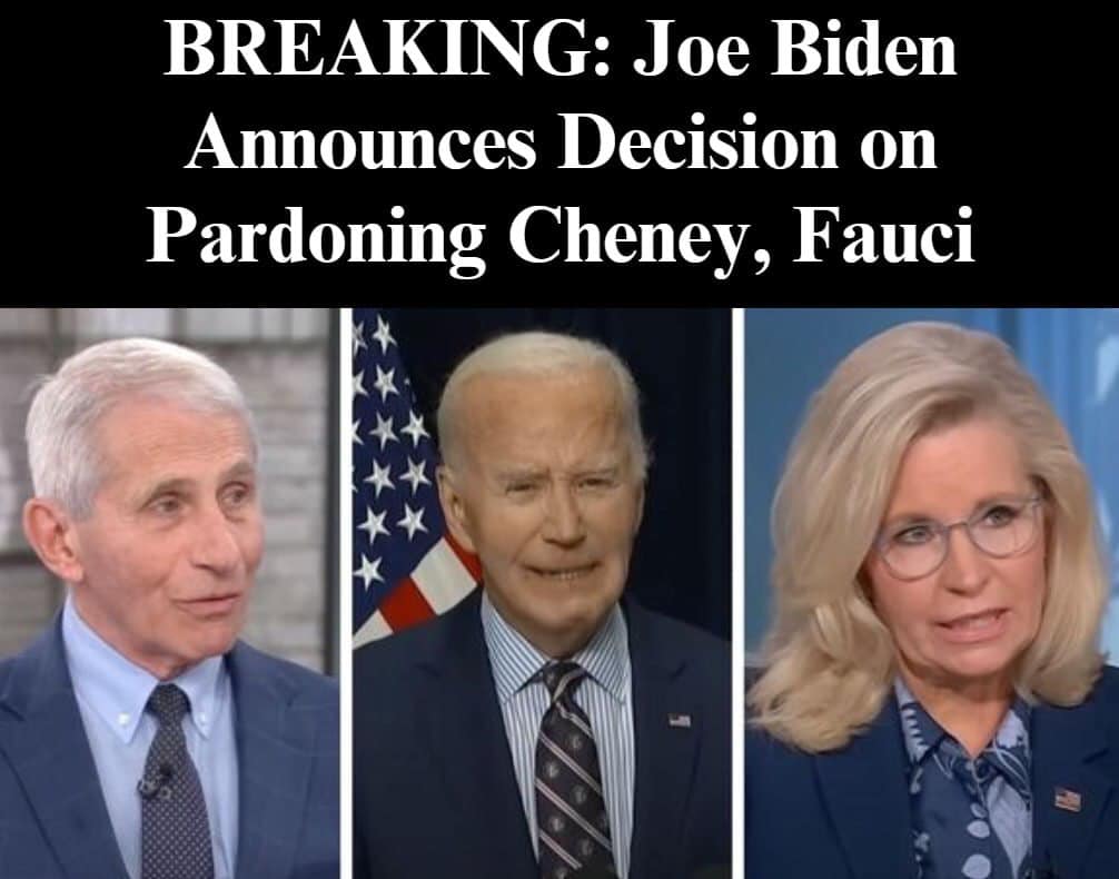 Joe Biden Announces Decision on Pardoning Cheney, Fauci