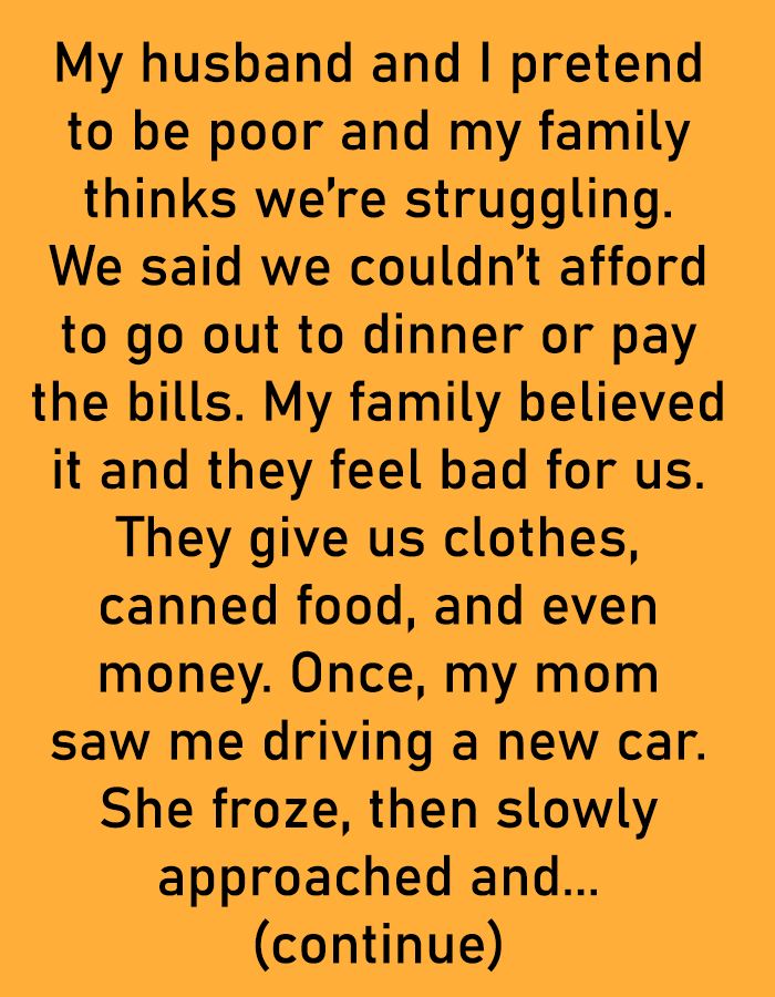 My Husband and I Pretend to Be Poor and My Family Thinks We’re Struggling