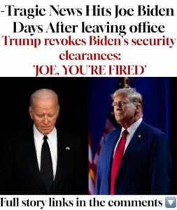 JUST IN: President Donald Trump announced he is revoking former President Joe Biden’s security clearances and blocking his access to intelligence briefings.