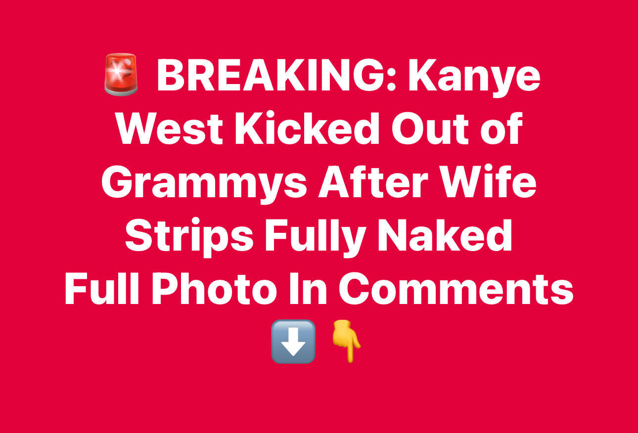 Kanye West and Bianca Censori Reportedly Kicked Out of Grammy Awards