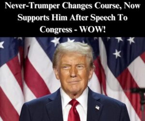 Anti-Trumper Changes Course, Praises President After Speech To Congress