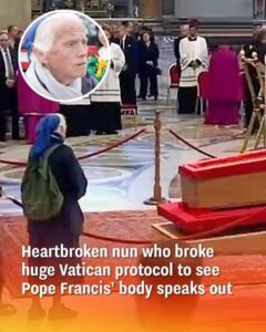 Heartbroken Nun Who Broke Huge Vatican Protocol to See Pope Francis’ Body Speaks Out