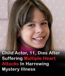 Child actor, 11, dies after suffering multiple heart attacks
