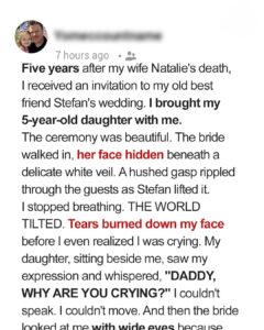Five Years After My Wife’s Death, I Took My Child to My Best Friend’s Wedding – When I Saw the Bride, My Daughter Asked, ‘Daddy, Why Are You Crying?’