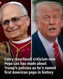 Pope Leo XIV’s Past Critiques of Trump’s Policies Resurface Following His Historic Election as the First American Pope