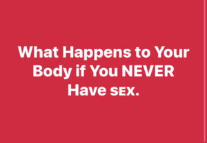 What Happens to Your Body If You Never Engage in Sex?