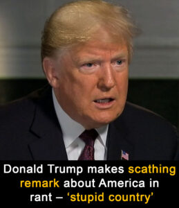 Donald Trump calls US ‘stupid country’ amid controversial case
