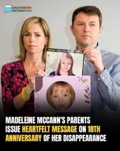 18 Years Missing: Madeleine Mccann’s Family Releases Poignant Note As Her 22nd Birthday Nears