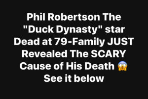 Remembering a Legend: The Life, Legacy, and Final Days of Phil Robertson