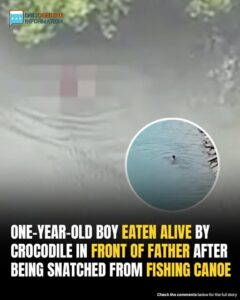 Community Warned To Avoid River After Infant Eaten Alive In Front Of Father