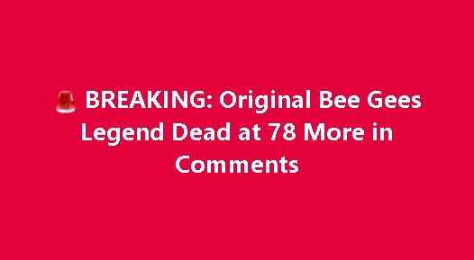 BREAKING: Original Bee Gees Legend Dead at 78 More in Comments