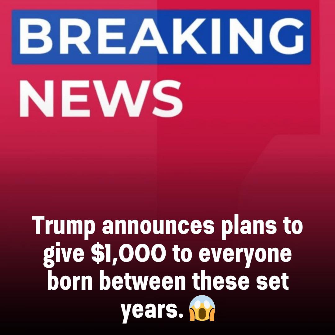 Trump announces $1,000 payments for Americans born in these specific years—check if you qualify