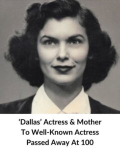 ‘Dallas’ star and mother to a renowned actress passed away at 100 years old