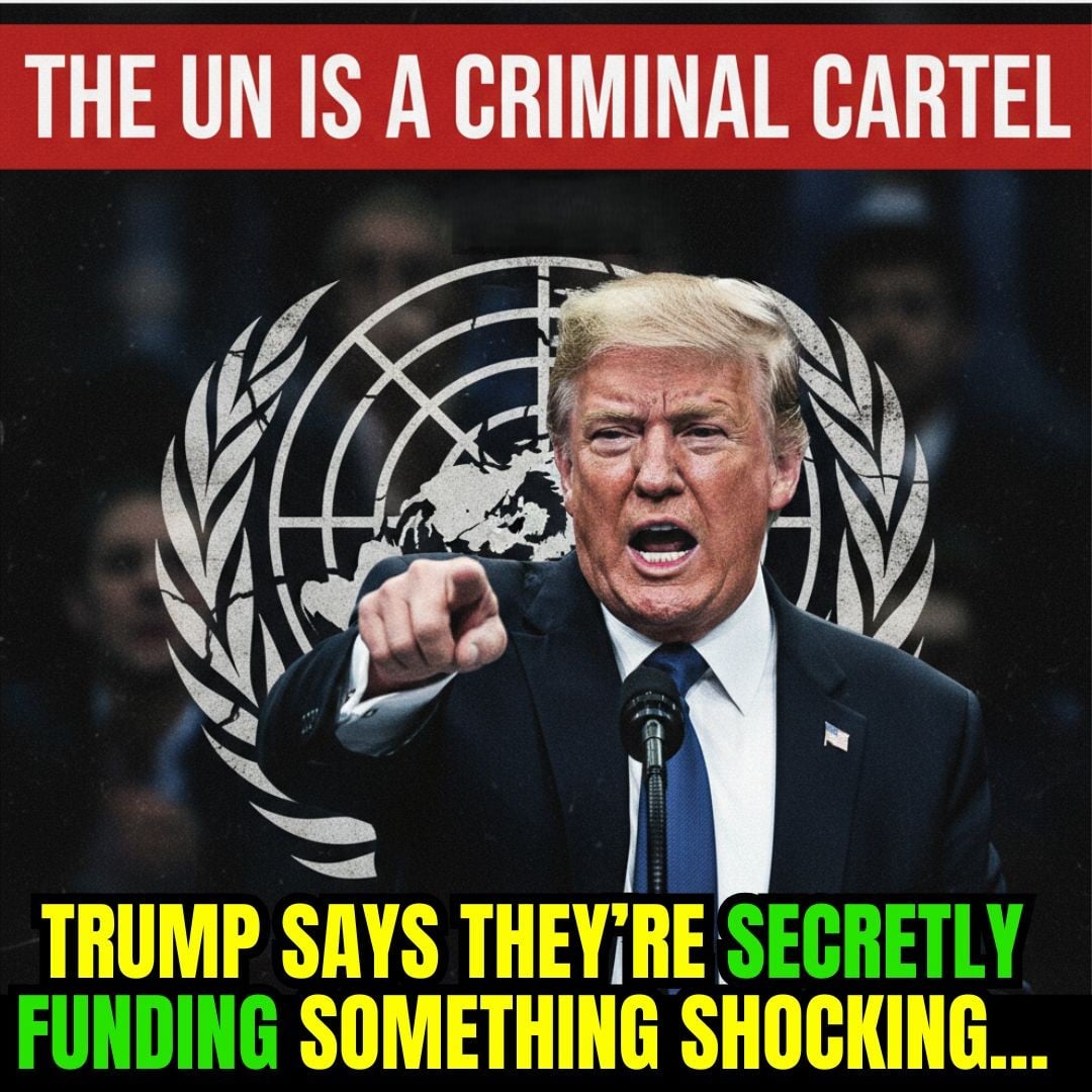 “THE UN IS A CRIMINAL CARTEL” — Trump says they’re secretly funding something shocking…