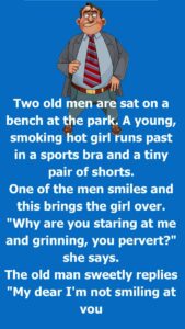 Old men sitting on a bench… This joke has made us laugh so hard we cried. You can read the full joke in the first comment.