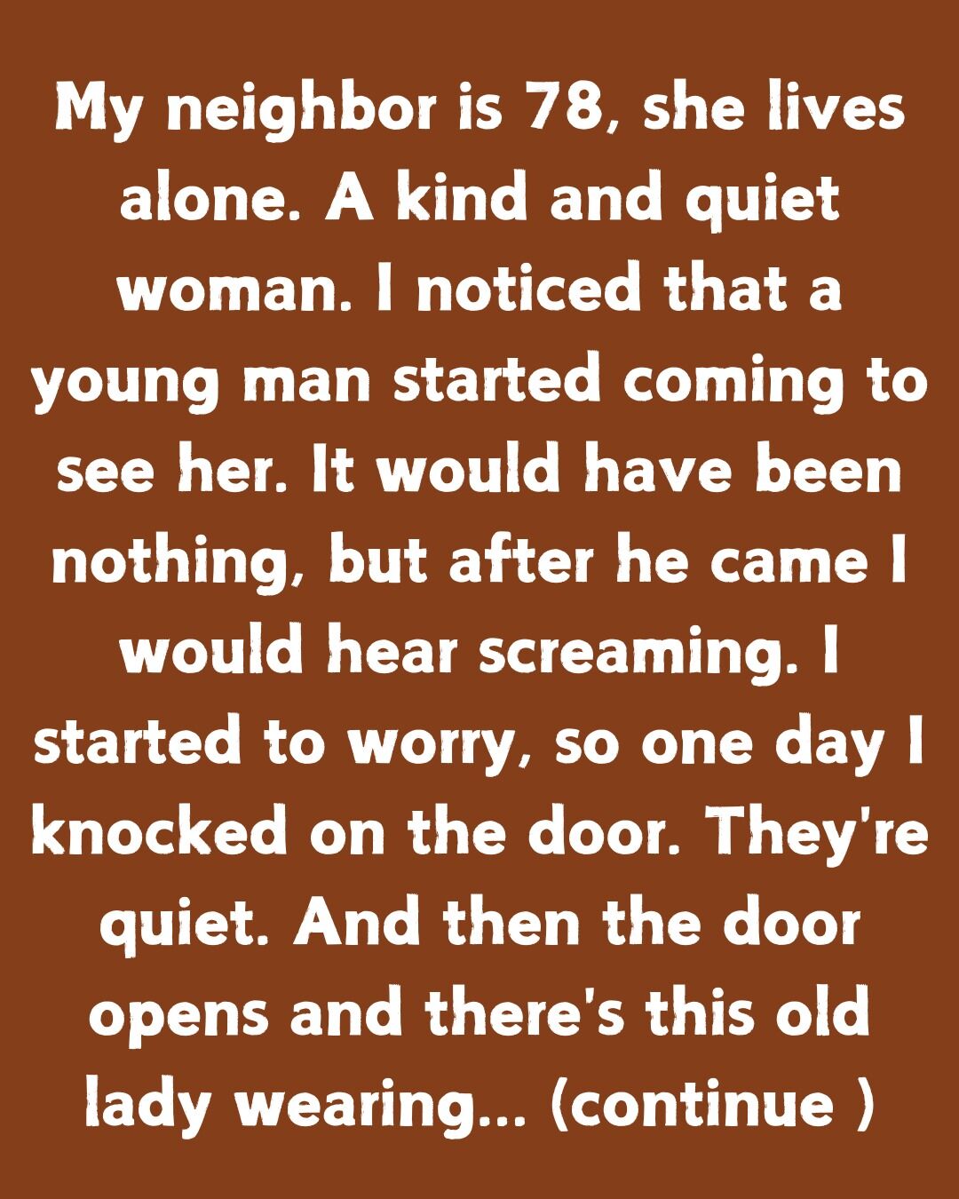 My Neighbor Is 78 And Lives Alone—