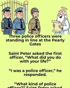 Three police officers were standing in line at the Pearly Gates